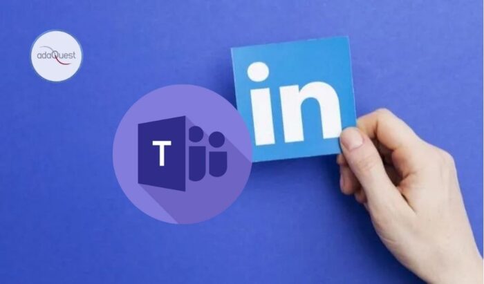 LinkedIn Integration coming to Teams - adaQuest Updates